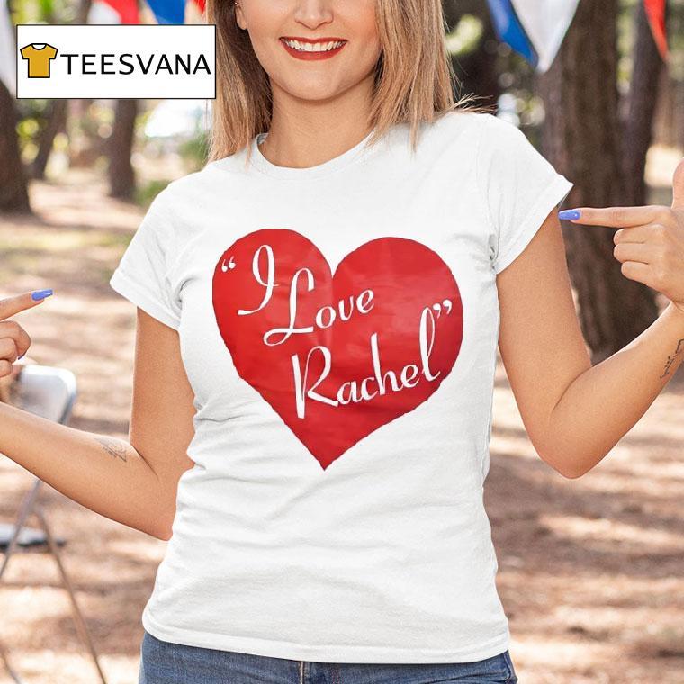 I Love Rachel T Shirt I Love Rachel T Shirt