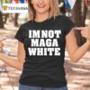 I M Not Maga White Tex T Shirt