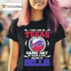 I May Live In Texas But On Game Day My Heart Soul Belong To Buffalo Bills T Shirt