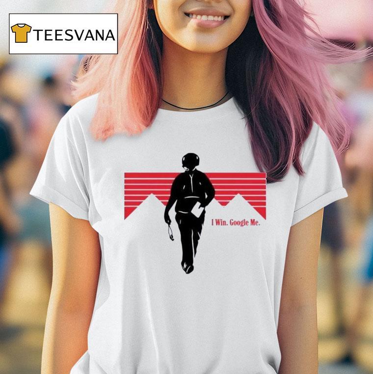 I Win Google Me T Shirt I Win Google Me T Shirt