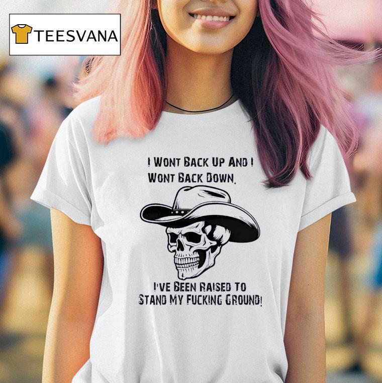 I Wont Back Up And I Wont Back Down Skull T Shirt I Wont Back Up And I Wont Back Down Skull T Shirt