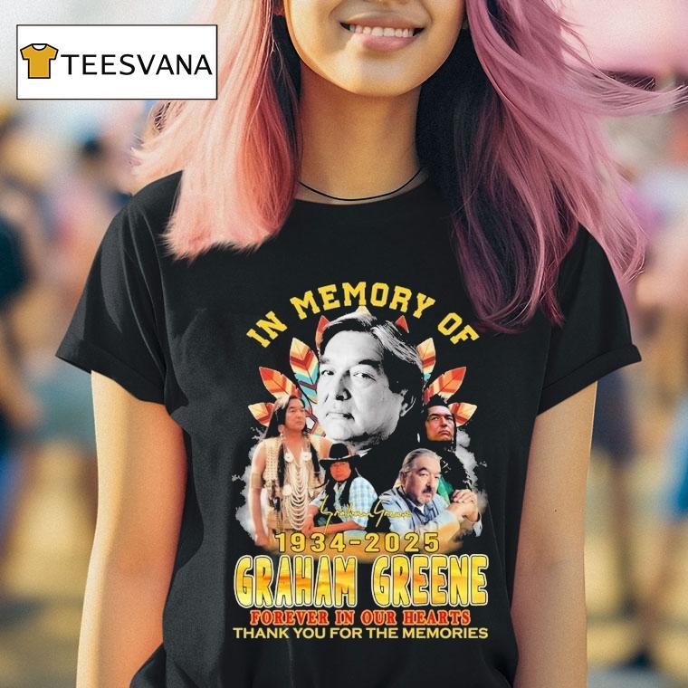 In Memory Of Graham Greene Forever In Our Hearts Thank You For The Memories T Shirt In Memory Of Graham Greene Forever In Our Hearts Thank You For The Memories T Shirt