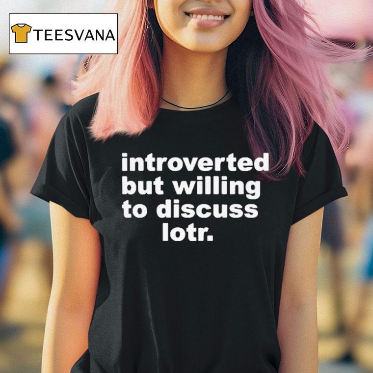 Introverted But Willing To Discuss Lotr T Shirt Introverted But Willing To Discuss Lotr T Shirt