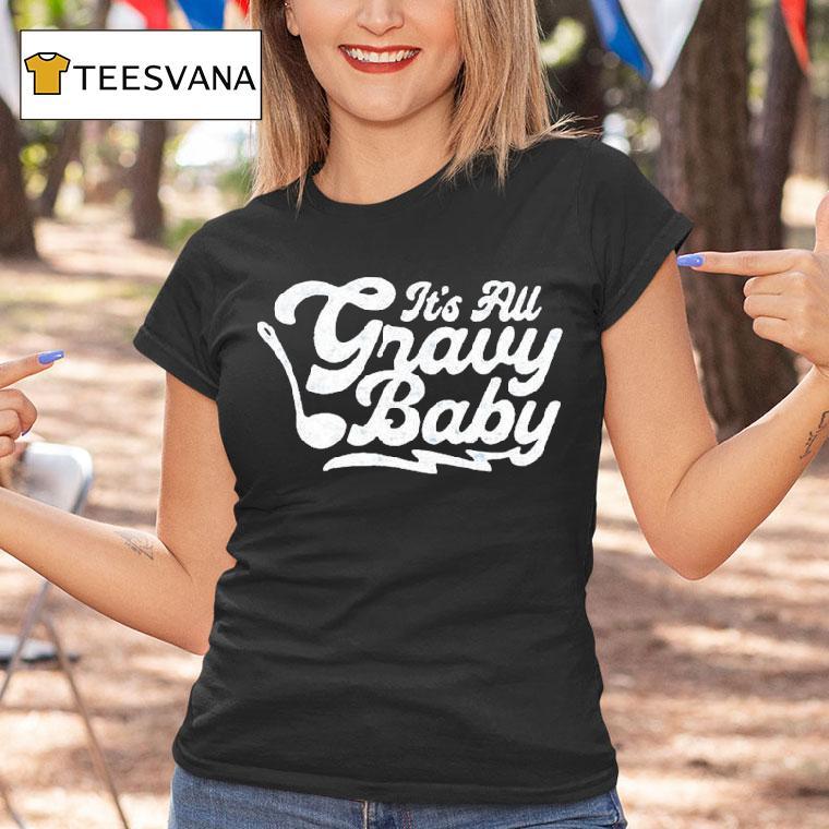It S All Gravy Baby T Shirt It S All Gravy Baby T Shirt