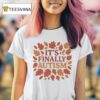 It S Finally Autism Autumm Parody T Shirt