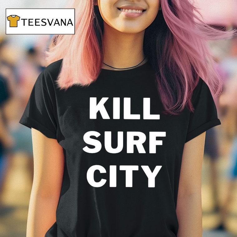Kill Surf City T Shirt Kill Surf City T Shirt