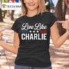 Live Like Charlie Kirk Patriotic T Shirt