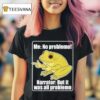 Me No Problemo Narrator But It Was All Problemo Frog Meme T Shirt