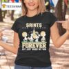 New Orleans Saints X Peanuts Forever Saints Not Just When We Win T Shirt