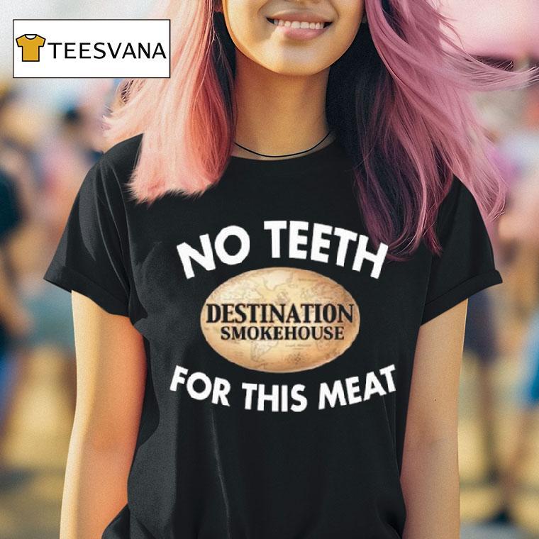 No Th Destination Smokehouse For This Mea T Shirt No Th Destination Smokehouse For This Mea T Shirt
