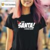 Omg Santa I Know Him Christmas T Shirt