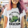 Only You Can Prevent Fascism Portland Frog Protes T Shirt