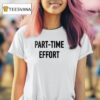 Part Time Effort Full Time Problem T Shirt