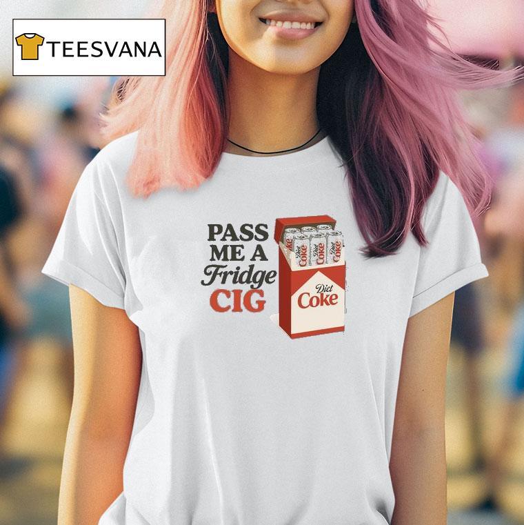 Pass Me A Fridge Cig T Shirt Pass Me A Fridge Cig T Shirt
