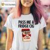 Pass Me A Fridge Cig Zero Coke Parody T Shirt