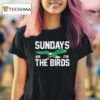 Philadelphia Football Sundays Are For The Birds T Shirt