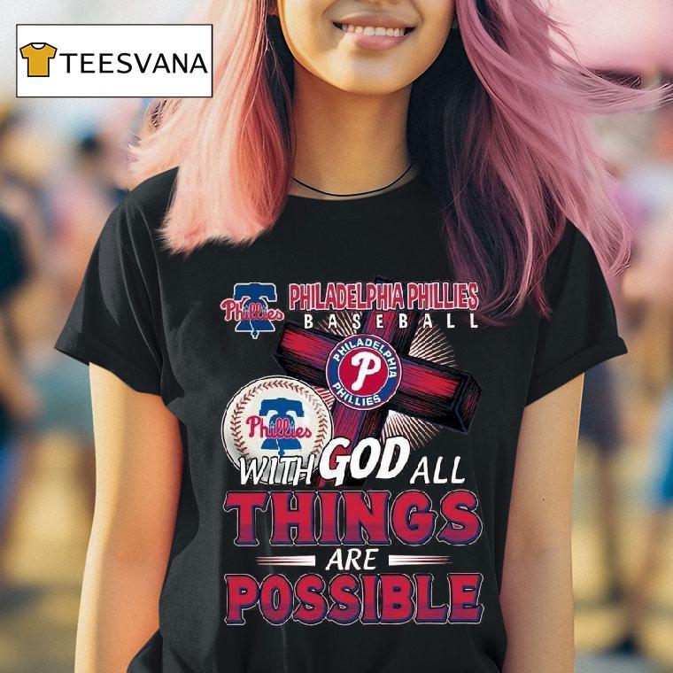 Philadelphia Phillies Baseball With God All Things Are Possible T Shirt Philadelphia Phillies Baseball With God All Things Are Possible T Shirt