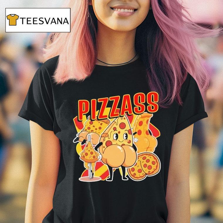 Pizzass But T Shirt Pizzass But T Shirt