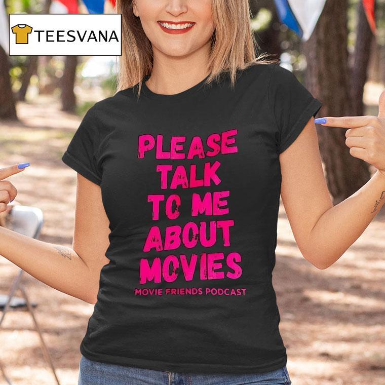 Please Talk To Me About Movies T Shirt Please Talk To Me About Movies T Shirt