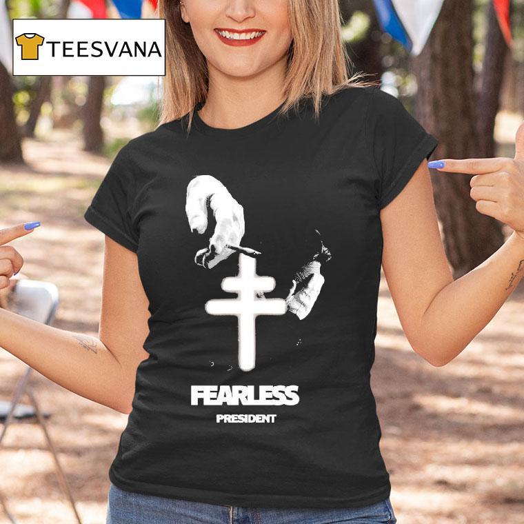President Fearless T Shirt President Fearless T Shirt