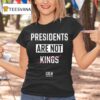 Presidents Are Not Kings Crew T Shirt