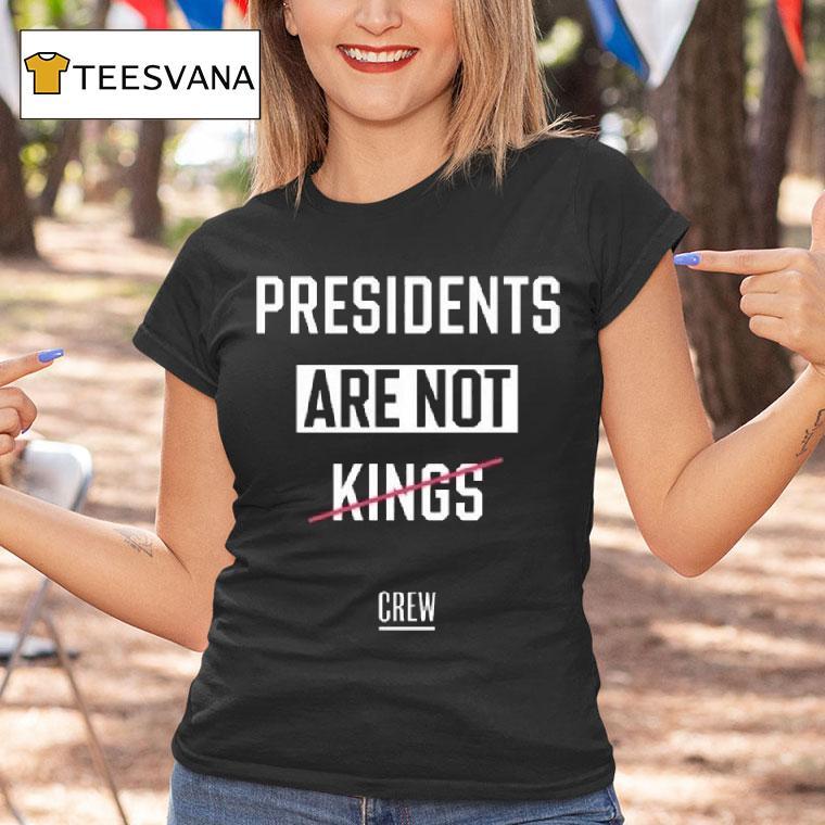 Presidents Are Not Kings Crew T Shirt Presidents Are Not Kings Crew T Shirt