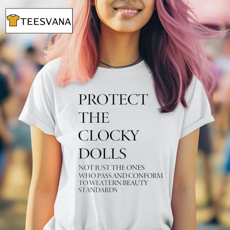 Protect The Clocky Dolls Not Just The Ones Who Pass And Conform T Shirt Protect The Clocky Dolls Not Just The Ones Who Pass And Conform T Shirt