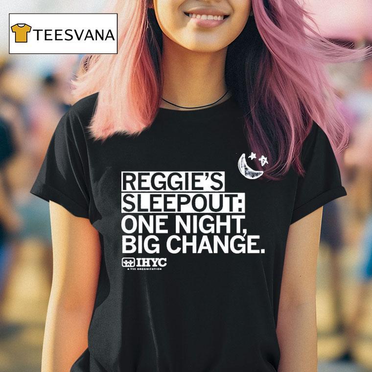 Reggie S Sleepout One Night Big Change Ihyc A Yss Organization T Shirt Reggie S Sleepout One Night Big Change Ihyc A Yss Organization T Shirt