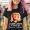 Rip Diane Keaton A Timeless Star Forever In Our Hearts T Shirt