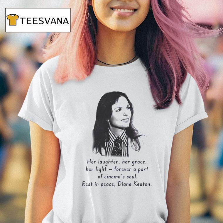 Rip Diane Keaton Her Laughter Her Grace Her Light Forever A Part Of Cinema S Soul T Shirt Rip Diane Keaton Her Laughter Her Grace Her Light Forever A Part Of Cinema S Soul T Shirt