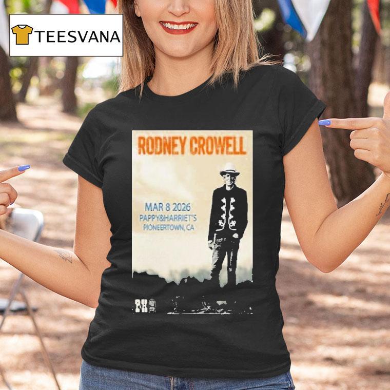 Rodney Crowell Mar Pappy Harriet S Even T Shirt Rodney Crowell Mar Pappy Harriet S Even T Shirt
