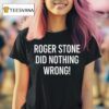 Roger Stone Did Nothing Wrong T Shirt