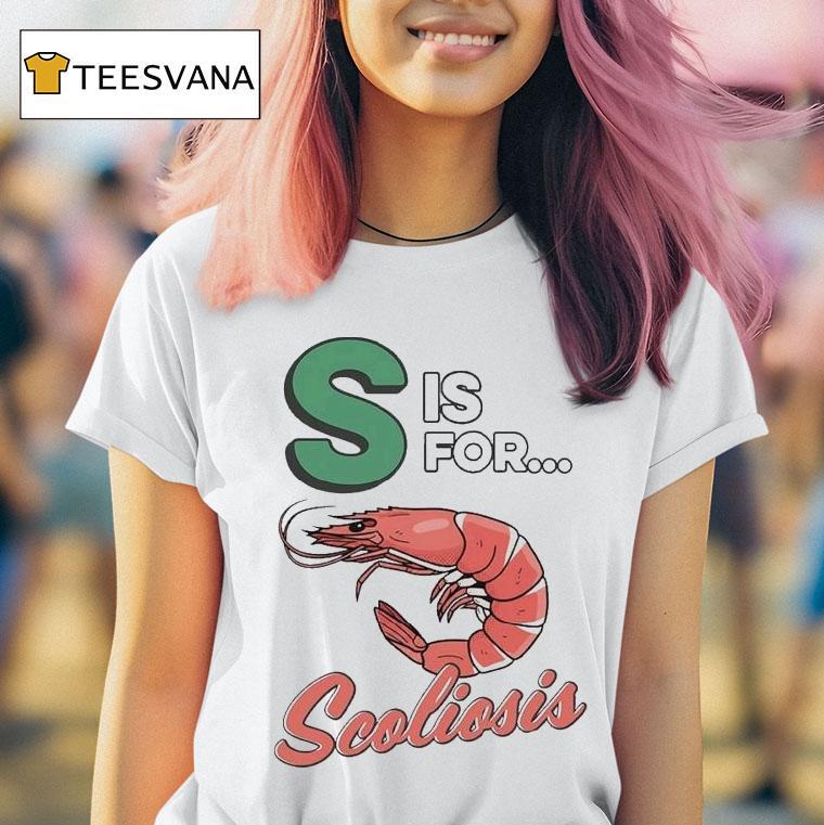S Is For Scoliosis Shrimp T Shirt S Is For Scoliosis Shrimp T Shirt