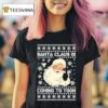 Santa Claus Is Coming To Toon Ugly Holiday Christmas T Shirt