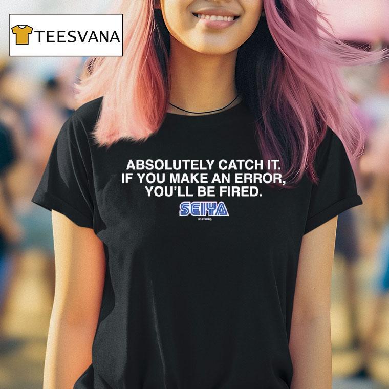 Seiya Suzuki Absolutely Catch It If You Make An Error You Ll Be Fired T Shirt Seiya Suzuki Absolutely Catch It If You Make An Error You Ll Be Fired T Shirt