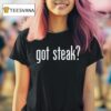 Shawn Baker Wearing Got Steak T Shirt