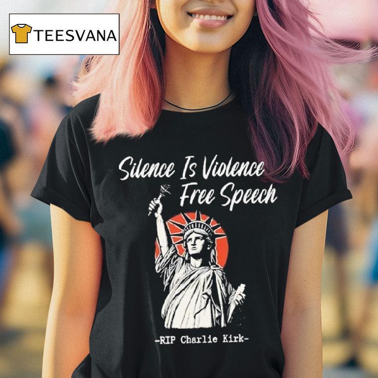 Silence Is Violence Free Speech Rip Charlie Kirk Statue Of Liberty T Shirt Silence Is Violence Free Speech Rip Charlie Kirk Statue Of Liberty T Shirt