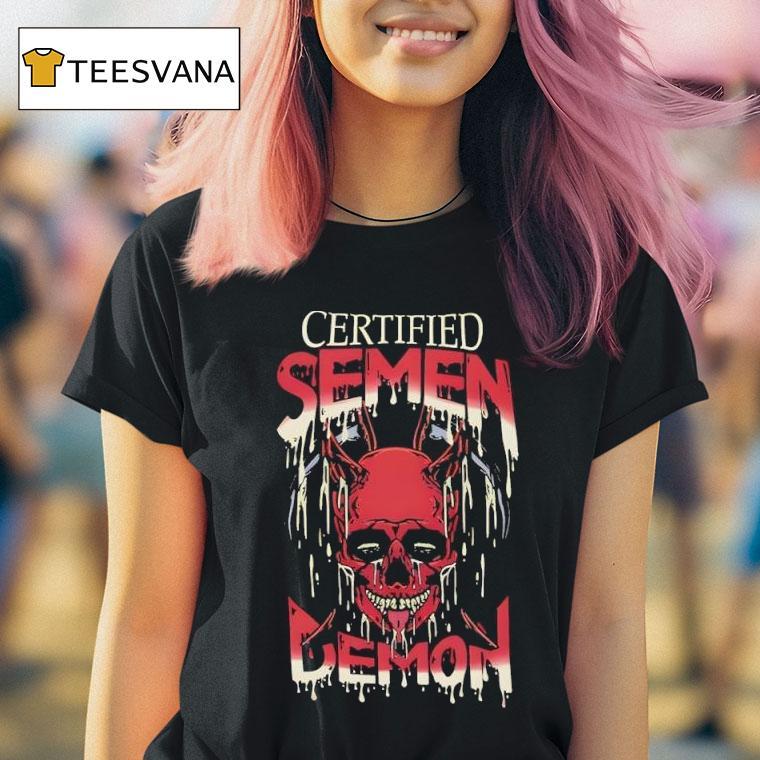 Skull Certified Semen Demon T Shirt Skull Certified Semen Demon T Shirt