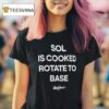 Sol Is Cooked Rotate To Base T Shirt