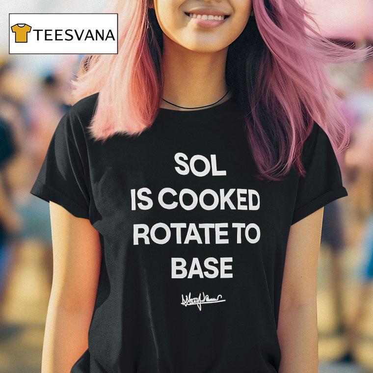 Sol Is Cooked Rotate To Base T Shirt Sol Is Cooked Rotate To Base T Shirt