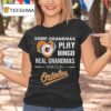 Some Grandmas Play Bingo Real Grandmas Watch Baltimore Orioles T Shirt