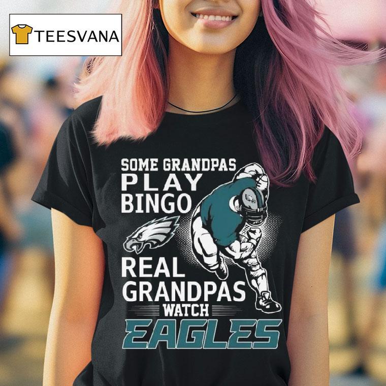 Some Grandpas Play Bingo Real Grandpas Watch Philadelphia Eagles T Shirt Some Grandpas Play Bingo Real Grandpas Watch Philadelphia Eagles T Shirt