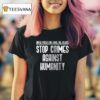 Stop Crimes Against Humanity Enough Is Enough T Shirt