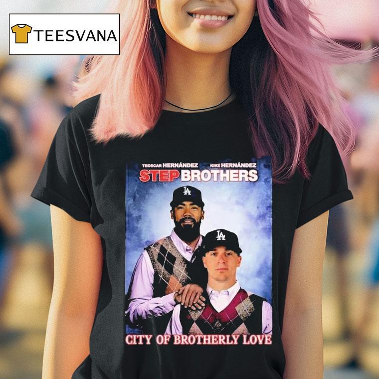Teoscar Hernandez And Kike Hernandez Step Brothers City Of Brotherly Love Los Angeles Dodgers T Shirt Teoscar Hernandez And Kike Hernandez Step Brothers City Of Brotherly Love Los Angeles Dodgers T Shirt