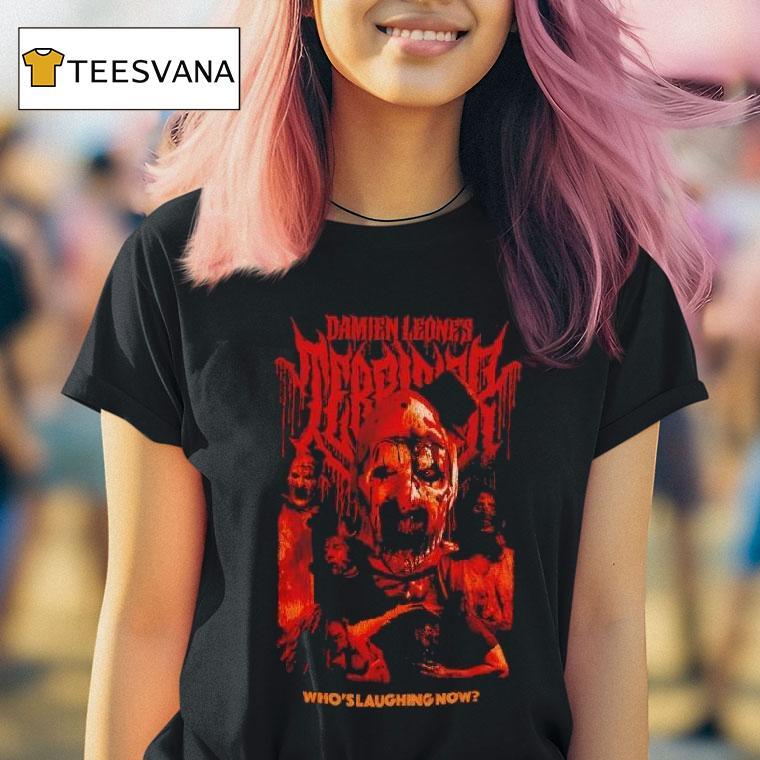 Terrifier Damien Leone Art The Clown Who S Laughing Now T Shirt Terrifier Damien Leone Art The Clown Who S Laughing Now T Shirt