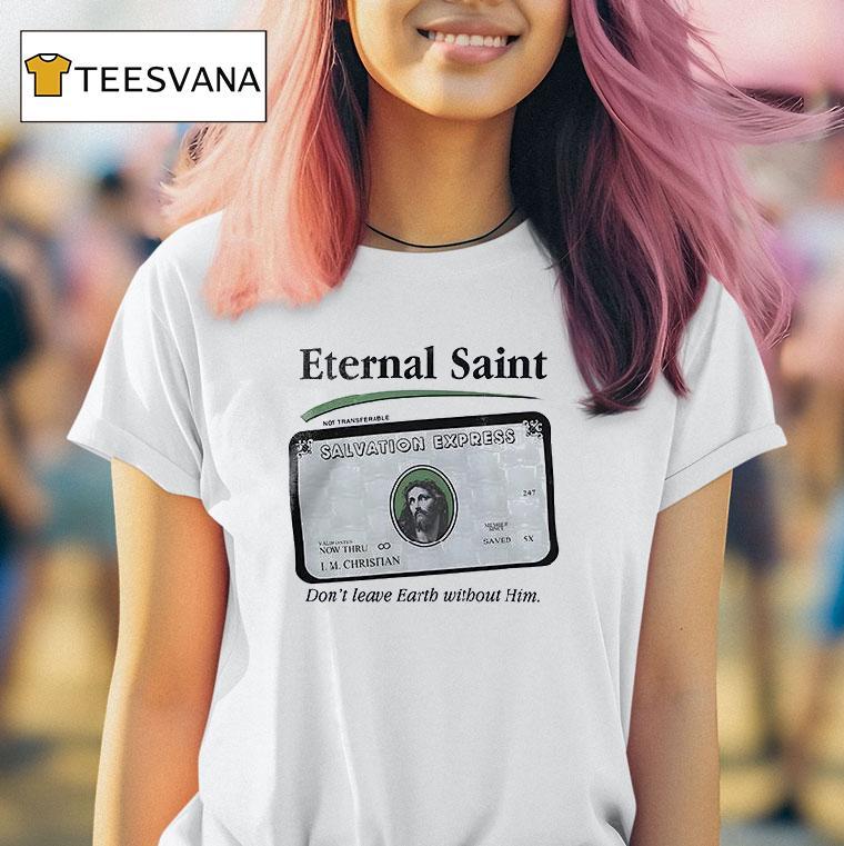 The Faith Walker Eternal Saint Don T Leave Earth Without Him God Creadi T Shirt The Faith Walker Eternal Saint Don T Leave Earth Without Him God Creadi T Shirt