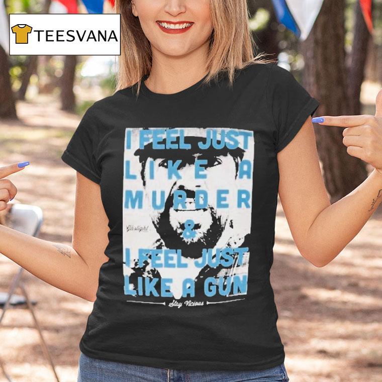 The Gaslight Anthem I Feel Just Like A Murder And I Feel Just Like A Gun Stay Vicious T Shirt The Gaslight Anthem I Feel Just Like A Murder And I Feel Just Like A Gun Stay Vicious T Shirt