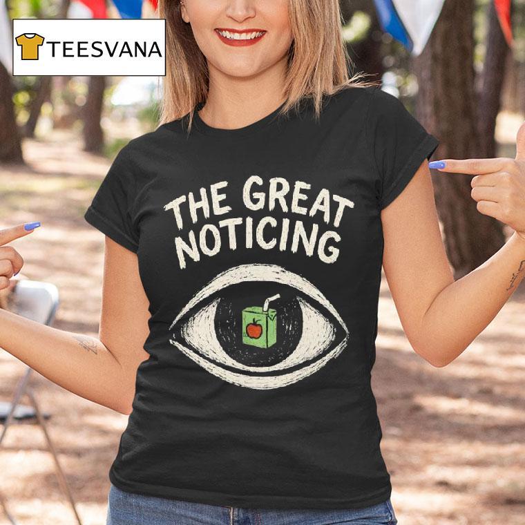 The Great Noticing T Shirt The Great Noticing T Shirt