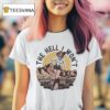 The Hell I Won T Shirt