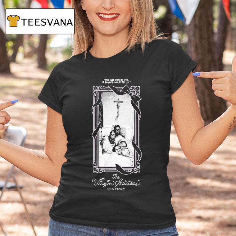 The Virgin Suicides We Just Want To Live If Anyone Would Let Us T Shirt The Virgin Suicides We Just Want To Live If Anyone Would Let Us T Shirt